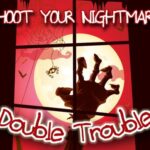 Shoot Your Nightmare – Double Trouble